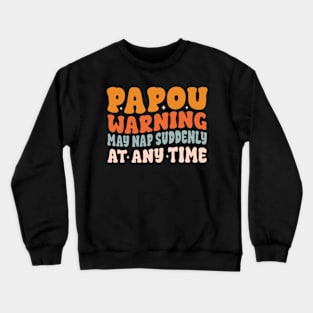 Papou Warning May Nap Suddenly At Any Time Crewneck Sweatshirt